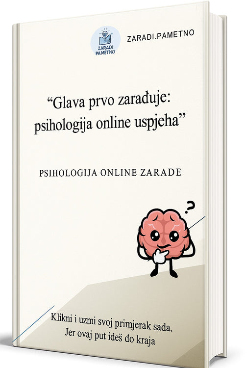 Glava prvo zarađuje: Psihologija online uspjeha